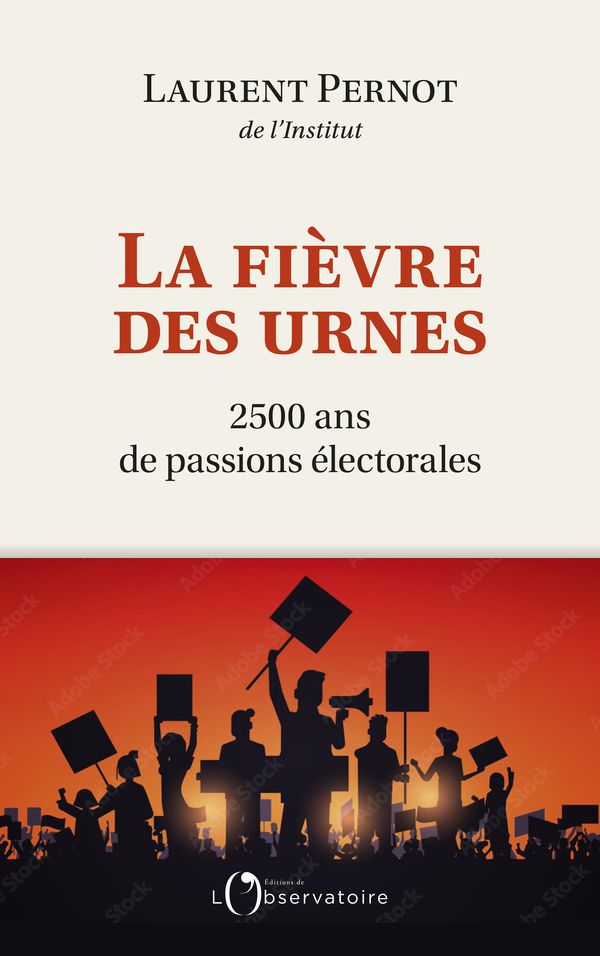 La Fièvre des urnes. 2500 ans de passions électorales